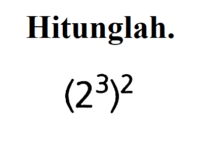 Hitunglah. (2^3)^2