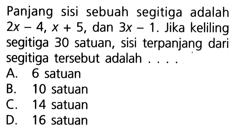 Panjang sisi sebuah segitiga adalah 2x-4, x+5, dan 3x-1. Jika keliling segitiga 30 satuan, sisi terpanjang dari segitiga tersebut adalah ....