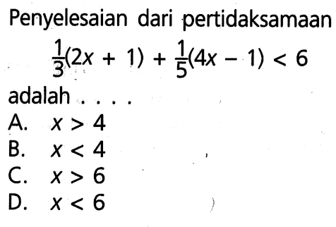 Penyelesaian dari pertidaksamaan 1/3(2x + 1) + 1/5(4x - 1) < 6 adalah . . .