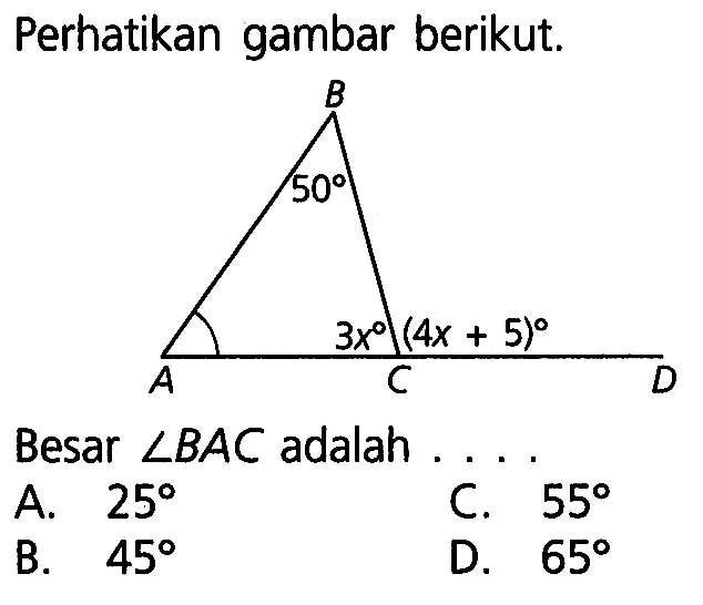 Perhatikan gambar berikut. B 50 3x (4x+5) A C DBesar sudut BAC adalah