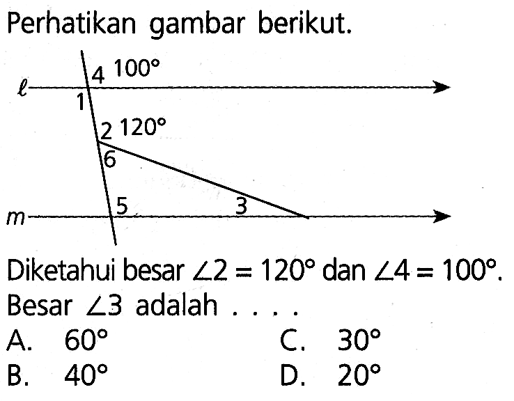 Perhatikan gambar sudut berpelurus berikut. Diketahui besar sudut 2=120 dan sudut 4=100. Besar sudut 3  adalah . . . .