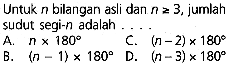 Untuk  n  bilangan asli dan  n>=3 , jumlah sudut segi-n adalah ....