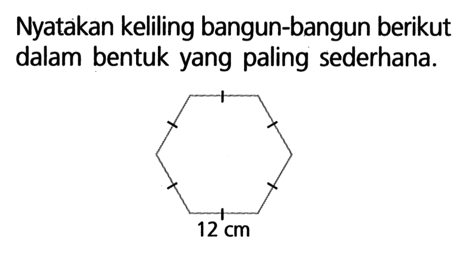 Nyatakan keliling bangun-bangun berikut dalam bentuk yang paling sederhana. 12 cm