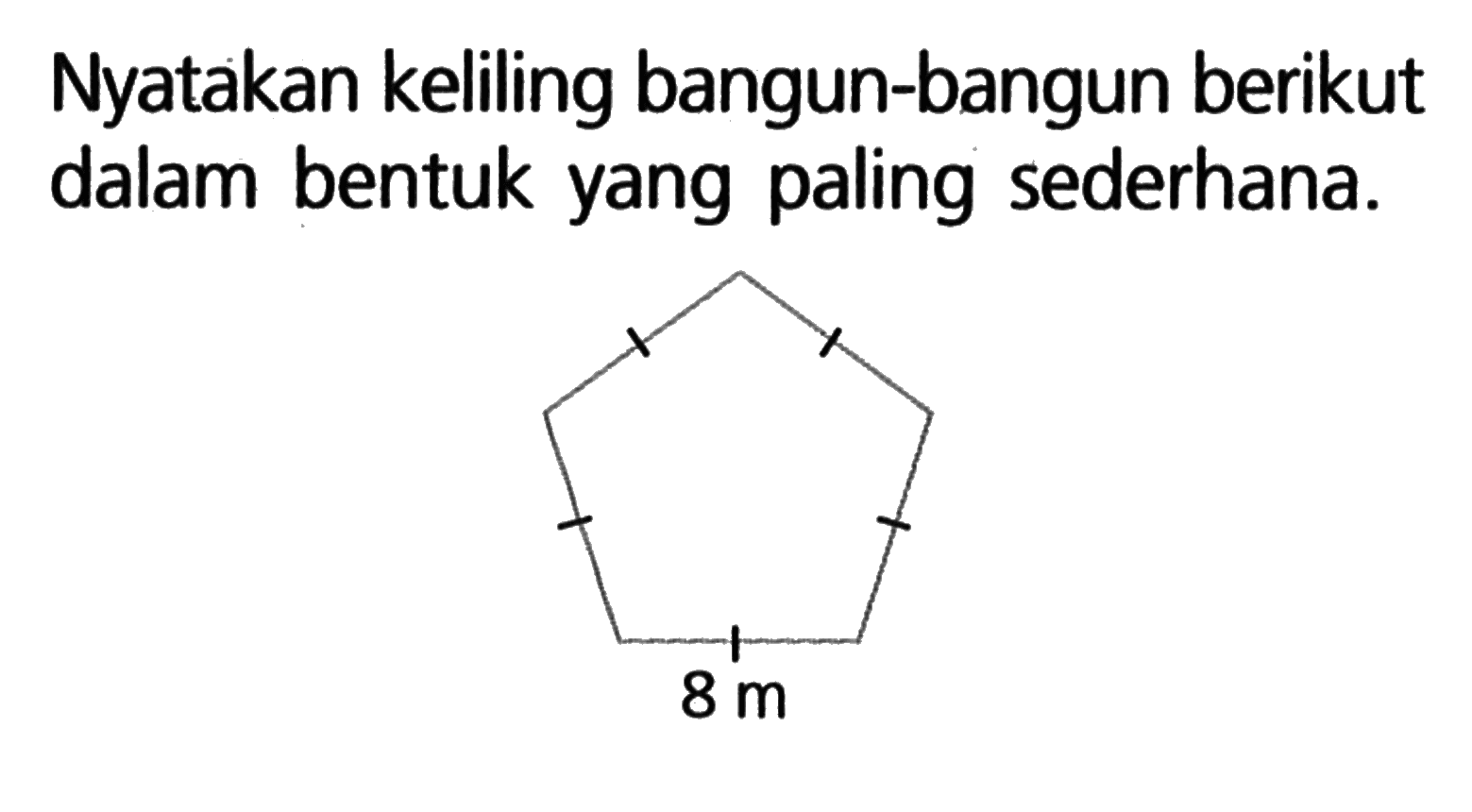 Nyatakan keliling bangun-bangun berikut dalam bentuk yang paling sederhana. 8m