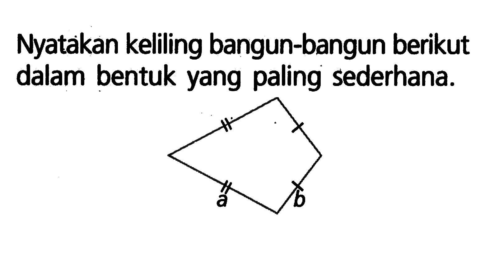 Nyatakan keliling bangun-bangun berikut dalam bentuk yang paling sederhana. a b 