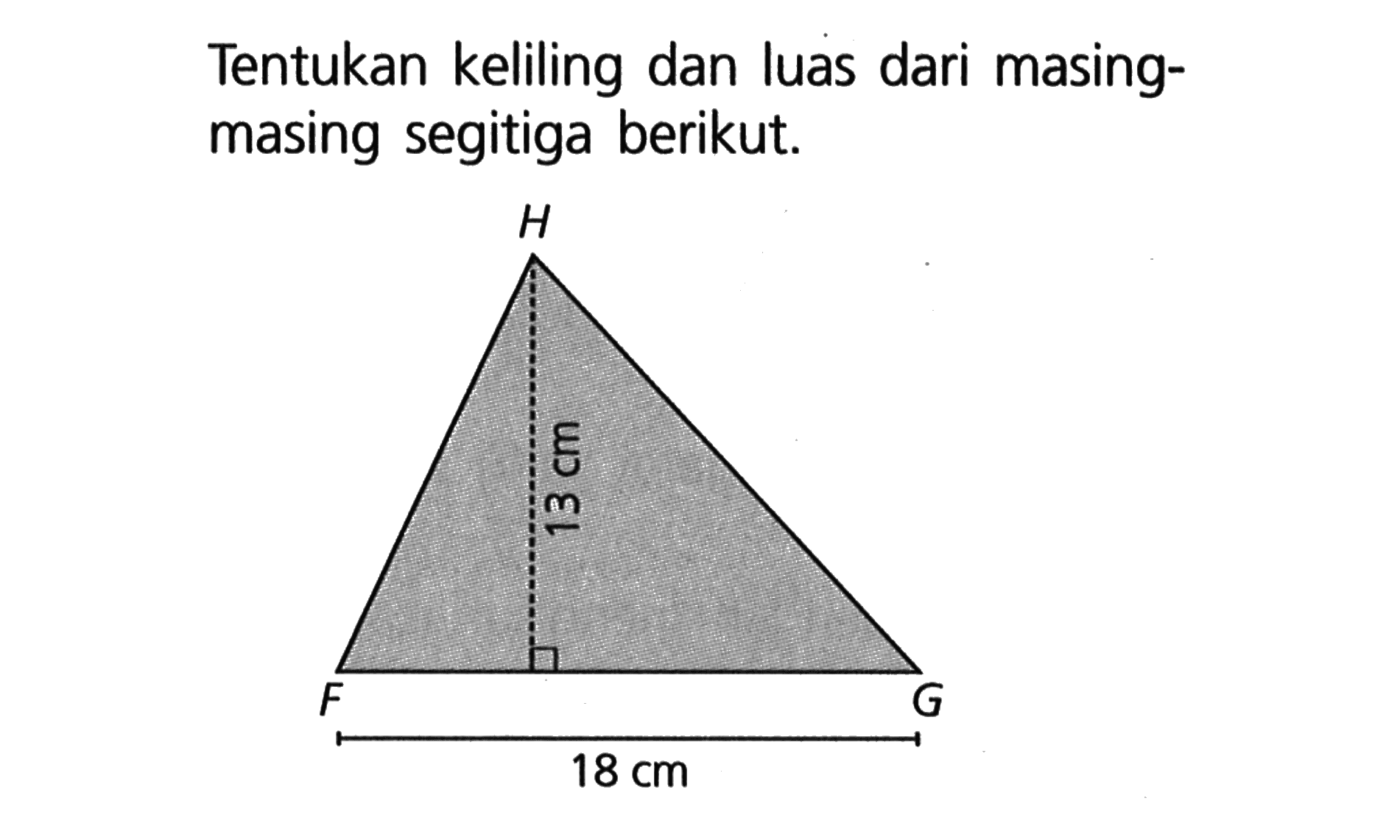 Tentukan keliling dan luas dari masingmasing segitiga berikut. 13 cm 18 cm