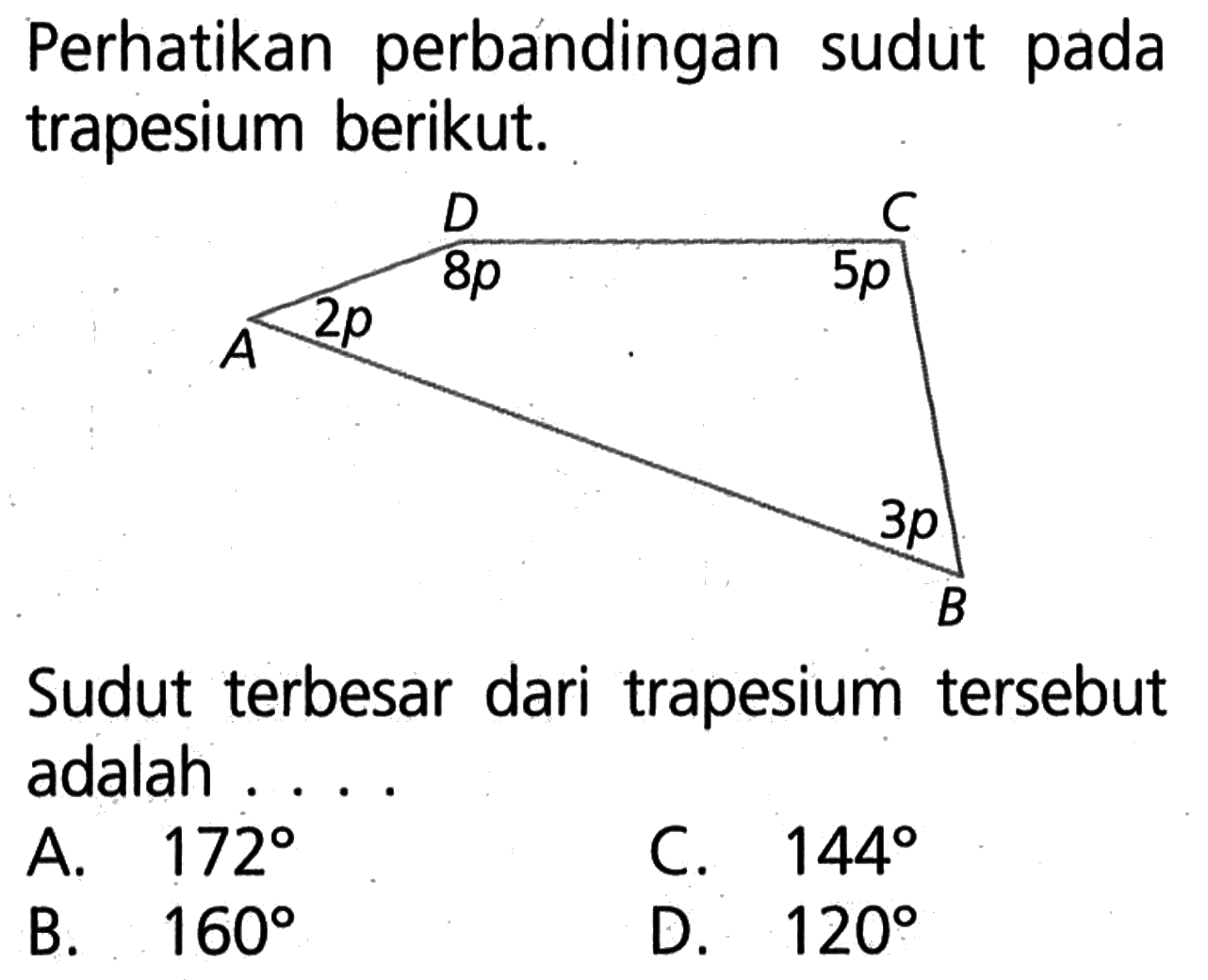 perhatikan perbandingan sudut pada trapesium berikut. 2p 8p 5p 3p Sudut terbesar dari trapesium tersebut adalah .... 