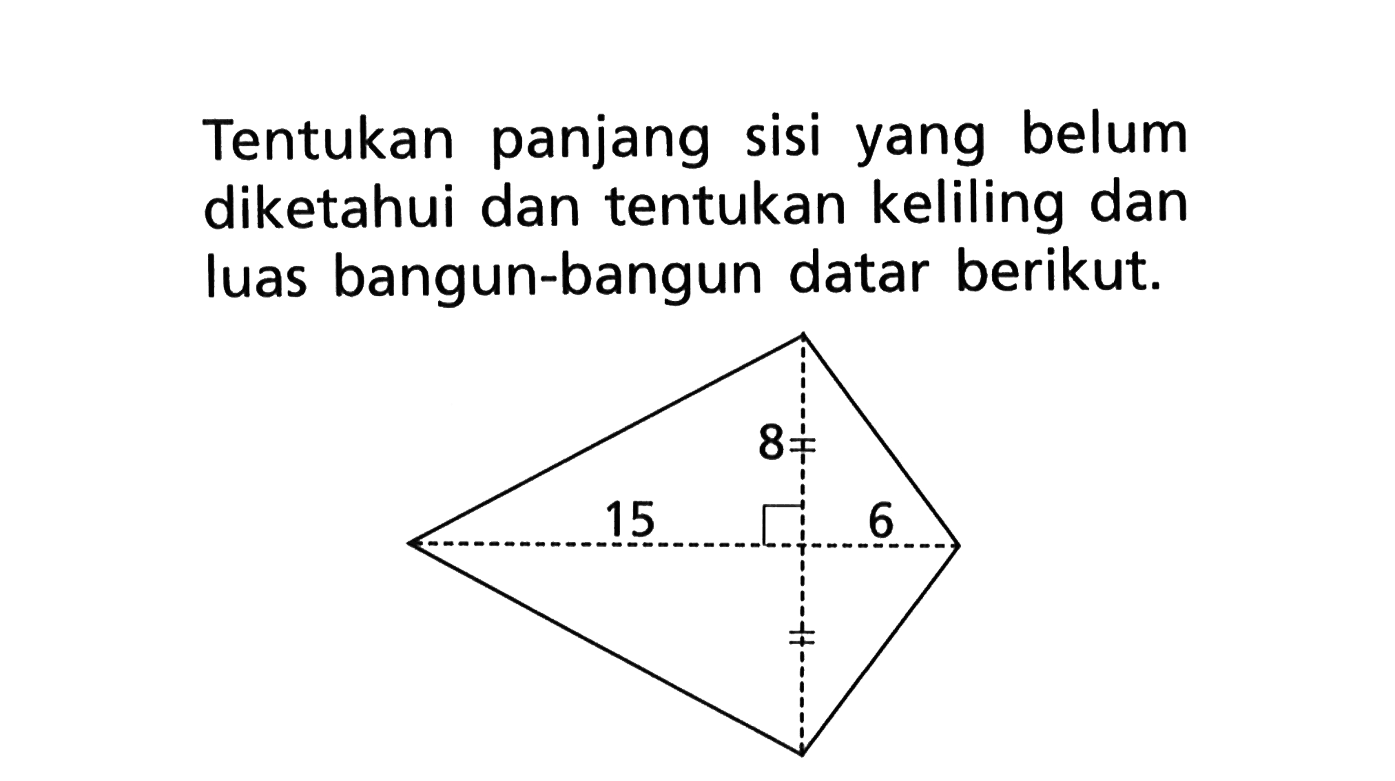 Tentukan panjang sisi yang belum diketahui dan tentukan keliling dan luas bangun-bangun datar berikut.