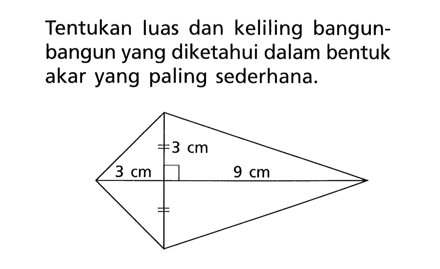 Tentukan luas dan keliling bangun-bangun yang diketahui dalam bentuk akar yang paling sederhana.3 cm 3 cm 9 cm