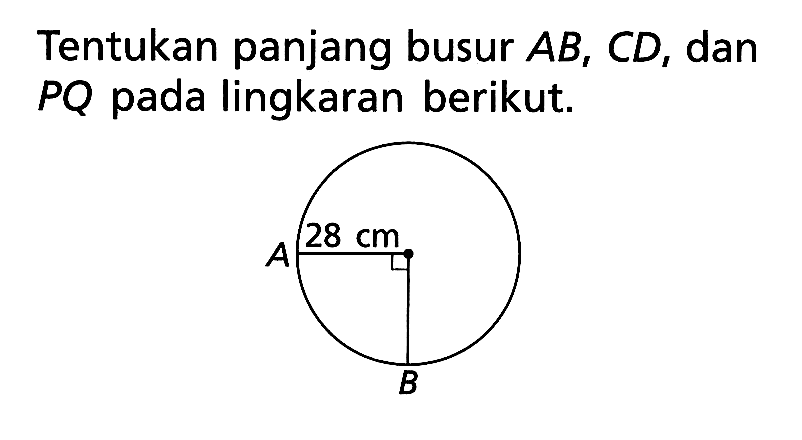 Tentukan panjang busur  AB, CD, dan  PQ  pada lingkaran berikut.28 cm