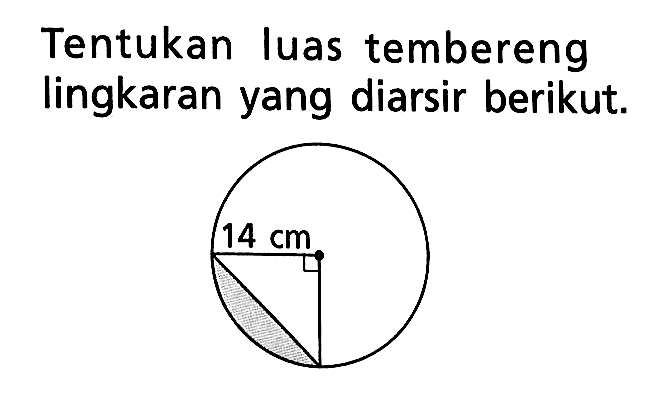 Tentukan luas tembereng lingkaran yang diarsir berikut. 14 cm