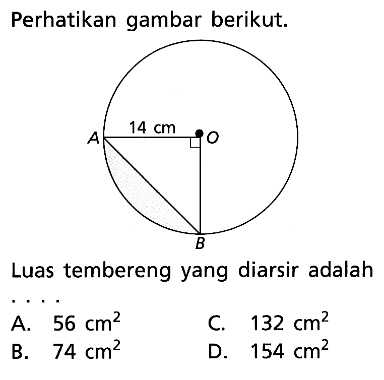 perhatikan gambar berikut. A 14 cm O BLuas tembereng yang diarsir adalah ....