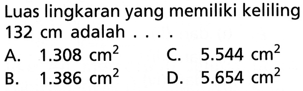 Luas lingkaran yang memiliki keliling 132 cm adalah ... .