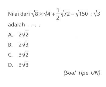 Nilai dari akar(8) x akar(4) + 1/2 akar(72) - akar(150) : akar(3) adalah ....