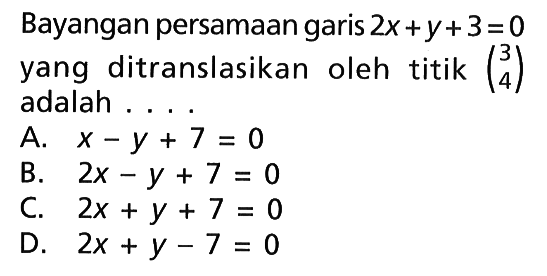 Bayangan persamaan garis 2x+Y+3=0 yang ditranslasikan oleh titik (3 4) adalah