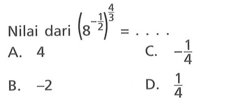 Nilai dari (8^(-1/2))^(4/3) = ....