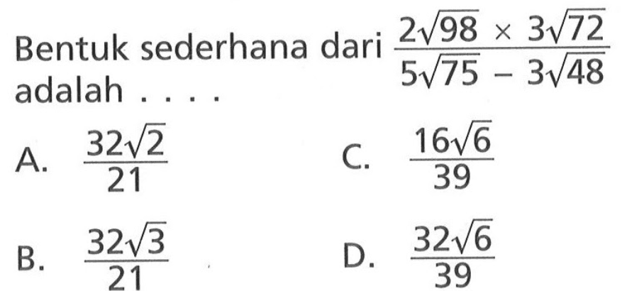 Bentuk sederhana dari (2 akar(98) x 3 akar(72))/(5 akar(75) - 3 akar(48)) adalah...