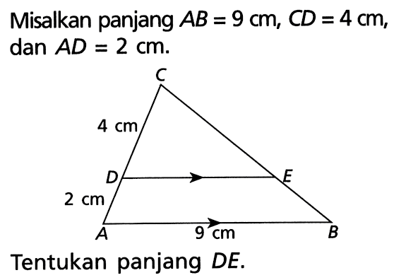 Misalkan panjang AB=9 cm, CD=4 cm, dan AD=2 cm. Tentukan panjang DE.