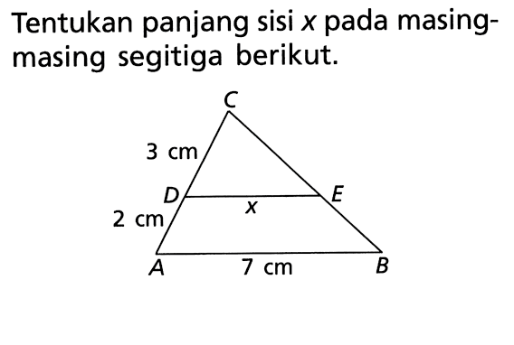 Tentukan panjang sisi  x  pada masing-masing segitiga berikut. 3 cm x 2 cm 7 cm