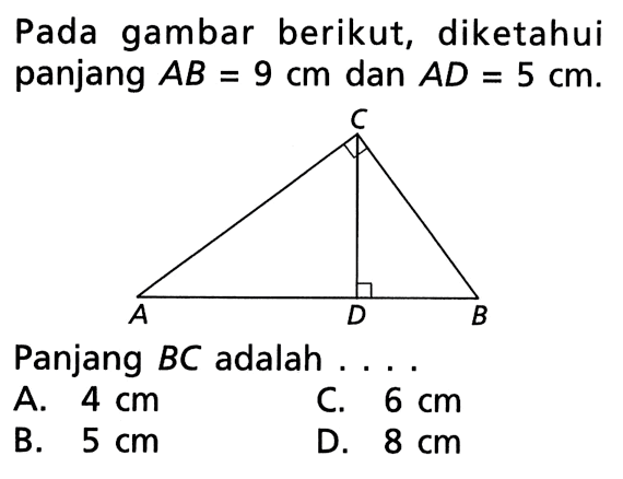 Pada gambar berikut, diketahui panjang  AB=9 cm  dan  AD=5 cm.Panjang  BC  adalah  .... .A.  4 cm C.  6 cm B.  5 cm D.  8 cm 