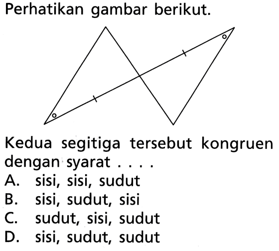 Perikan gambar berikut.Kedua segitiga tersebut kongruen dengan syarat ....