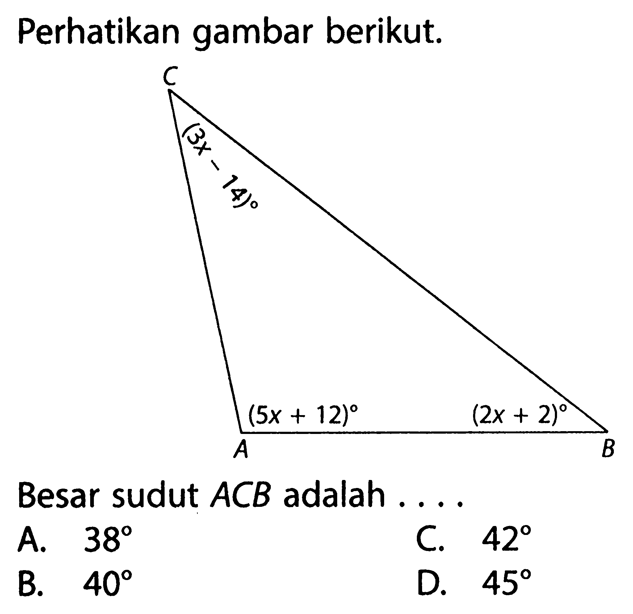 Perhatikan gambar berikut. C (3x-14) (5x+12) (2x+2) A BBesar sudut  ACB  adalah.