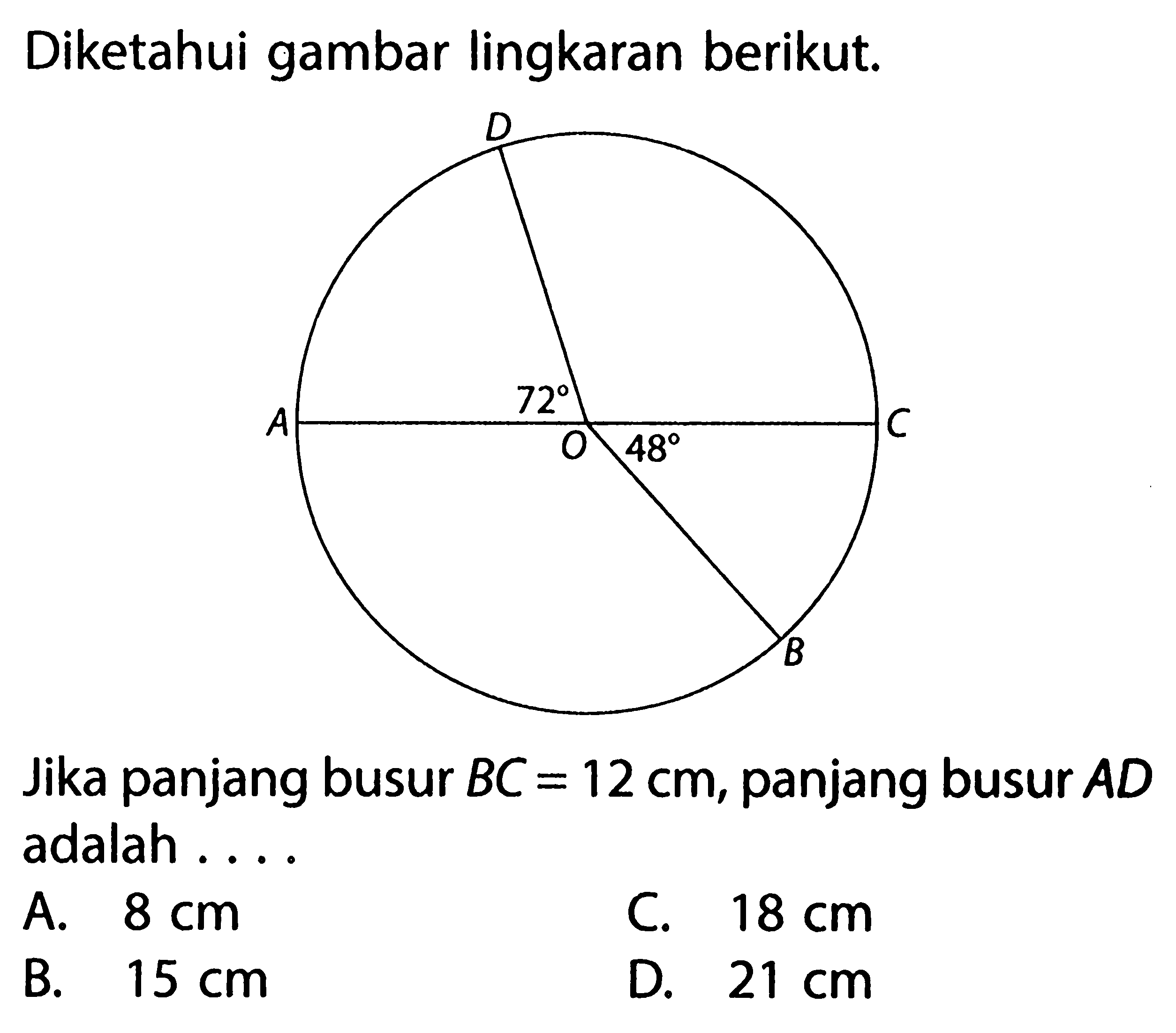 Diketahui gambar lingkaran berikut.Jika panjang busur BC=12cm, panjang busur AD adalah ....