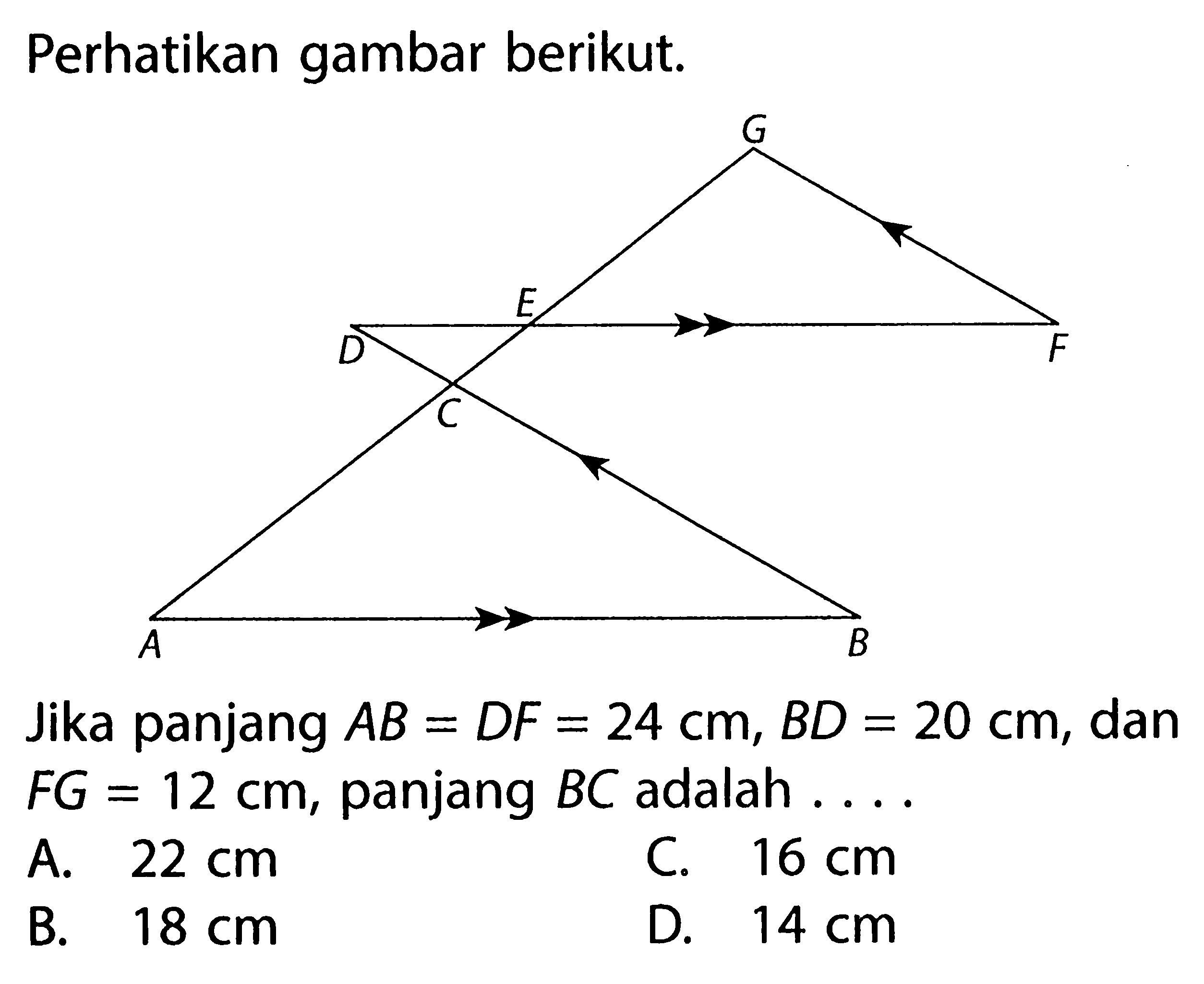 Perhatikan gambar berikut.Jika panjang AB=DF=24 cm, BD=20 cm, dan FG=12 cm, panjang BC adalah  .... 