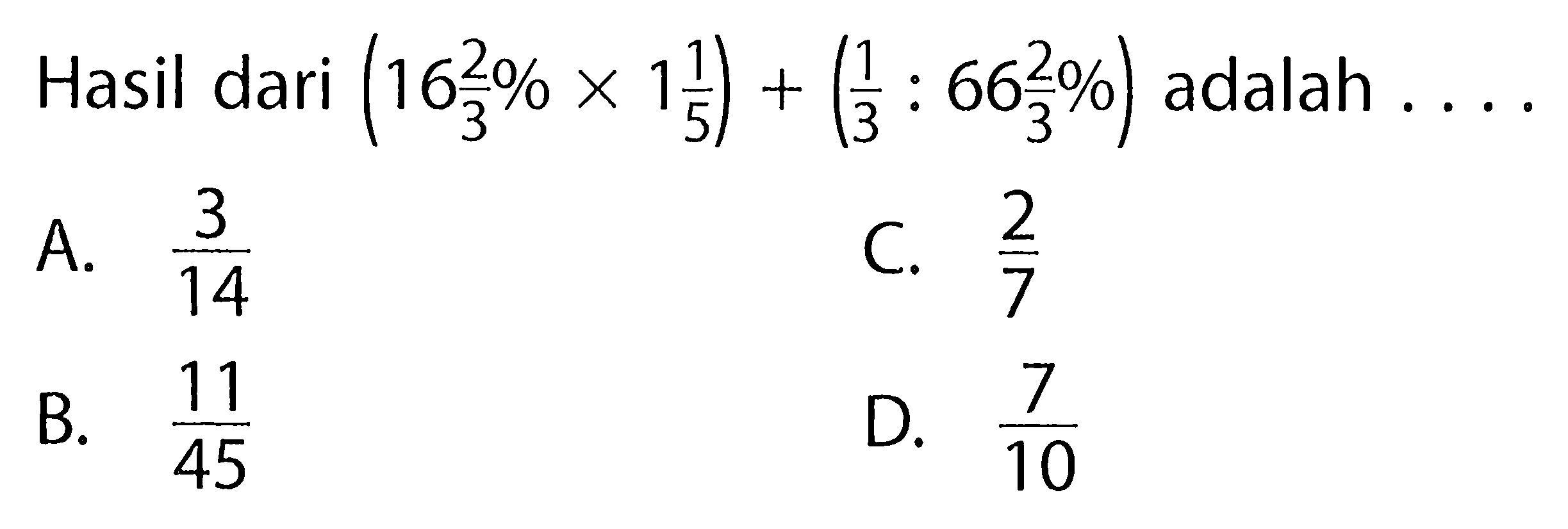 Hasil dari (16 2/3 % x 1 1/5) + (1/3 : 66 2/3 %) adalah....