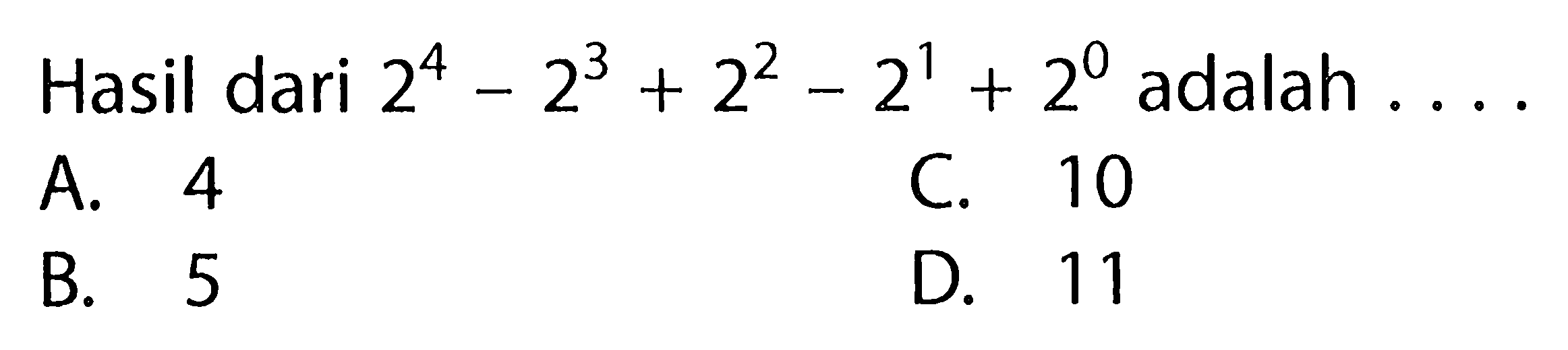 Hasil dari 2^4 - 2^3 - 2^2 - 2^1 + 2^0 adalah ....