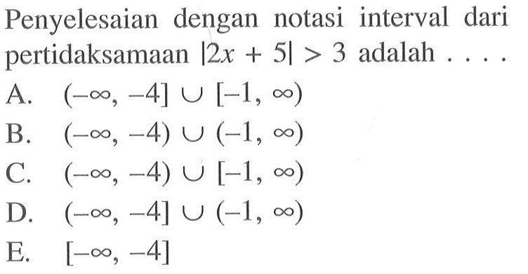 Penyelesaian dengan notasi interval dari pertidaksamaan |2x+5|>3 adalah ...