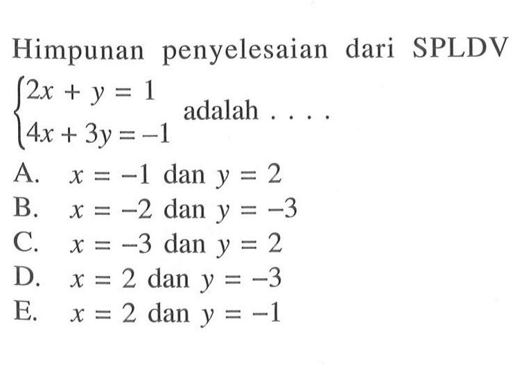 Himpunan penyelesaian dari SPLDV 2x+y=1 4x+3y=-1 adalah ....