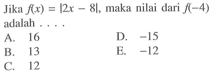 Jika f(x)=|2x-8|, maka nilai dari f(-4) adalah....