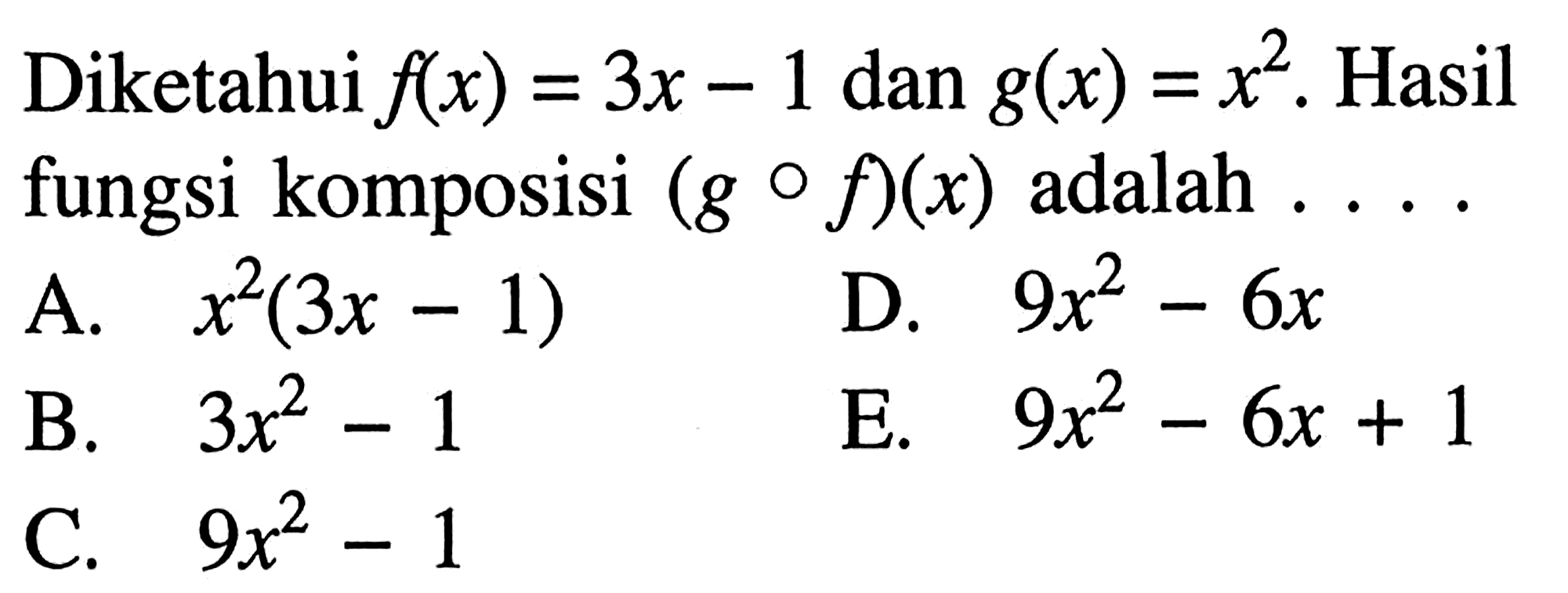 Diketahui f(x)=3 x-1 dan g(x)=x^2. Hasil fungsi komposisi (gof)(x) adalah ....