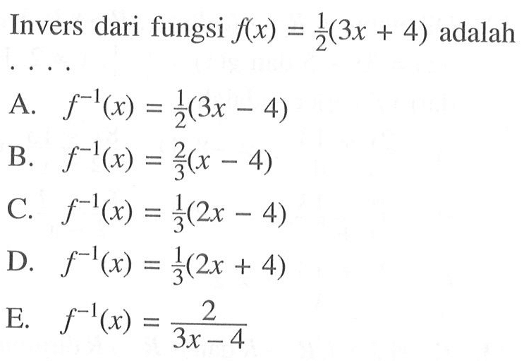 Invers dari fungsi  f(x)=1/2(3x+4)  adalah