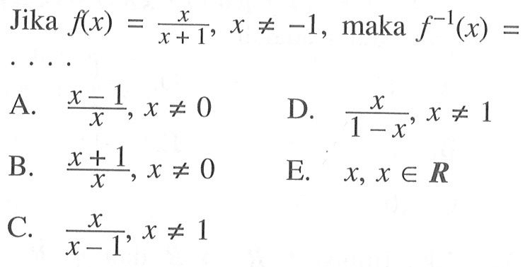 Jika f(x)=x(/x+1), x=/=-1, maka f^(-1)(x)=