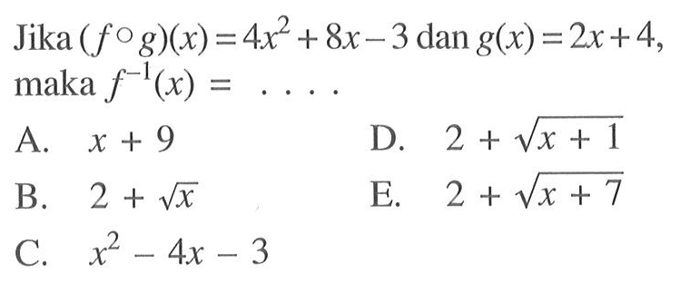 Jika (fog)(x)=4x^2+8x-3 dan g(x)=2x+4, maka f^(-1)(x)=....