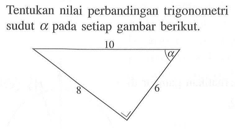 Tentukan nilai perbandingan trigonometri sudut a pada setiap gambar berikut.