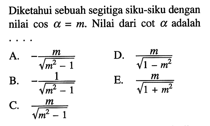 Diketahui sebuah segitiga siku-siku dengan nilai cos a=m. Nilai dari cot a adalah