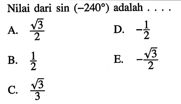 Nilai dari sin (-240) adalah.... 