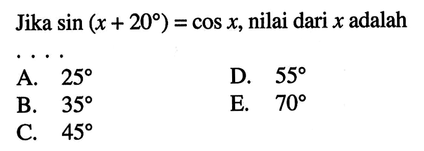 Jika sin (x+20)=cos x, nilai dari x adalah