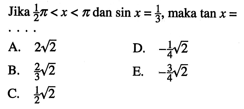 Jika  1/2 pi<x<pi  dan  sin x=1/3, maka  tan x= 