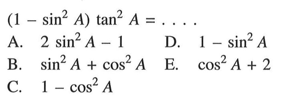  (1-sin^2 A) tan^2 A =.... 