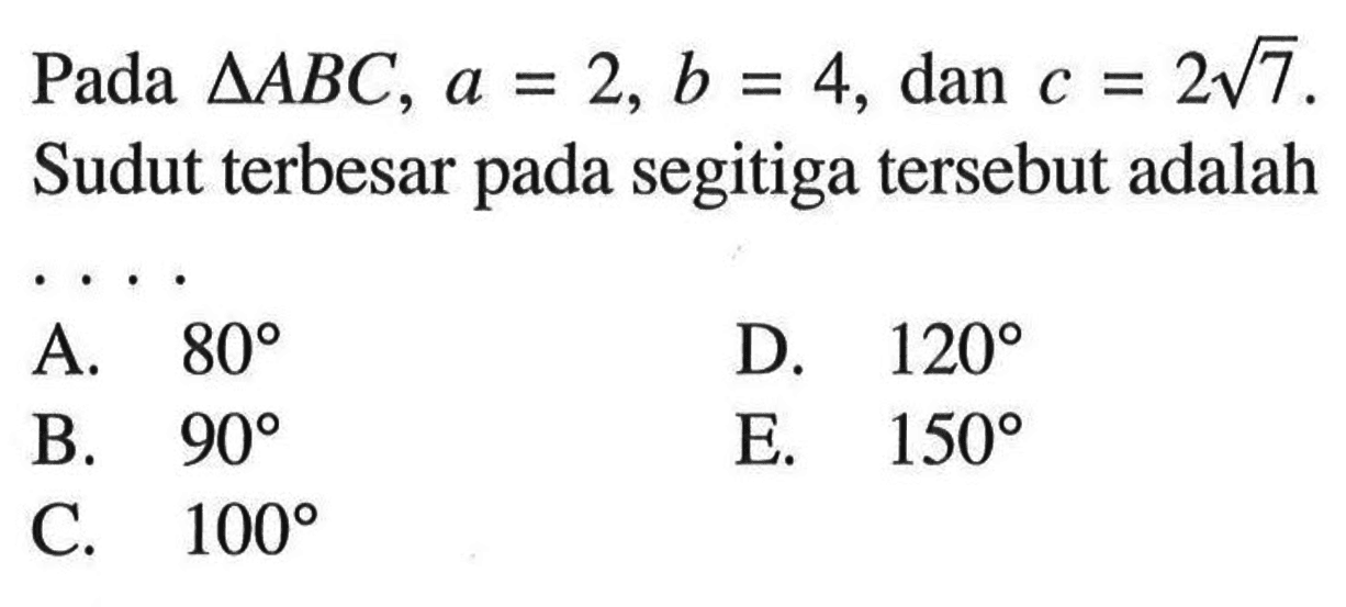 Pada segitiga ABC, a=2, b=4, dan c=2akar(7). Sudut terbesar pada segitiga tersebut adalah....