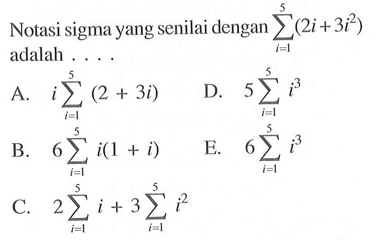 Notasi sigma yang senilai dengan sigma i=1 5 (2i+3i^2) adalah