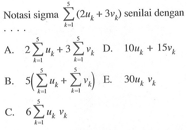 Notasi sigma sigma k=1 5 (2uk+3vk) senilai dengan