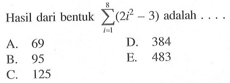 Hasil dari bentuk sigma i=1 8 (2i^2-3) adalah 