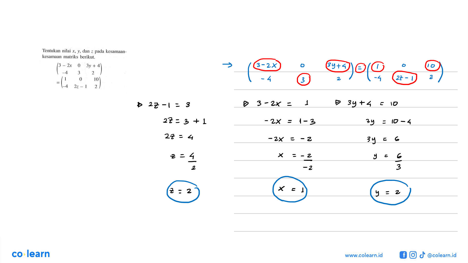 Tentukan nilai x, y, dan z pada kesamaan-kesamaan matriks berikut. (3-2x 0 3y+4 -4 3 2)=(1 0 10 -4 2z-1 2)