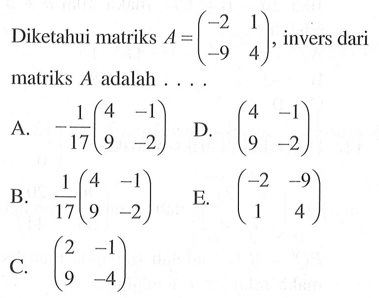 Diketahui matriks A = (-2 1 -9 4), invers dari matriks A adalah....