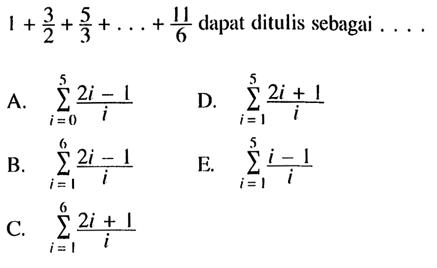  1+3/2+5/3+...+11/6  dapat ditulis sebagai ...  